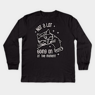 Not a lot going on at the moment Kids Long Sleeve T-Shirt